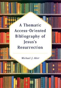 Cover image for A Thematic Access-Oriented Bibliography of Jesus's Resurrection