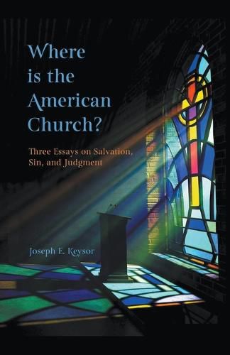 Cover image for Where is the American Church? Three Essays on Salvation, Sin and Judgment