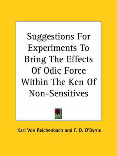 Cover image for Suggestions for Experiments to Bring the Effects of Odic Force Within the Ken of Non-Sensitives