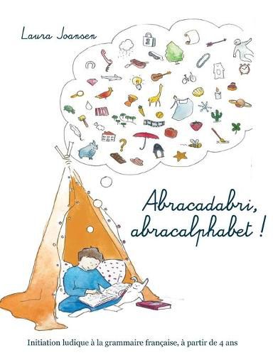 Cover image for Abracadabri, abracalphabet ! La formule magique des lettres et des mots