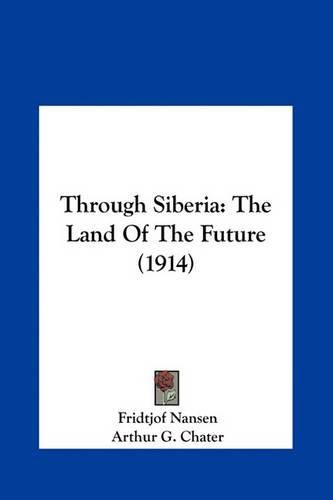 Through Siberia: The Land of the Future (1914)