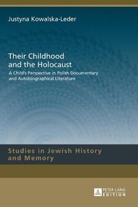 Cover image for Their Childhood and the Holocaust: A Child's Perspective in Polish Documentary and Autobiographical Literature