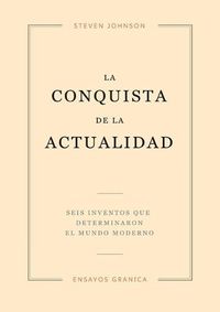Cover image for La Conquista De La Actualidad: Seis Inventos Que Determinaron El Mundo Moderno