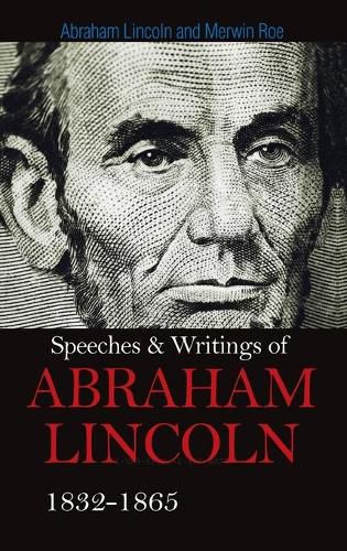 Cover image for Speeches & Writings Of Abraham Lincoln 1832-1865