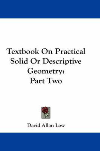 Cover image for Textbook on Practical Solid or Descriptive Geometry: Part Two