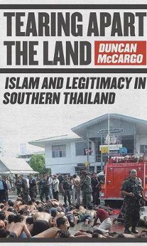 Cover image for Tearing Apart the Land: Islam and Legitimacy in Southern Thailand