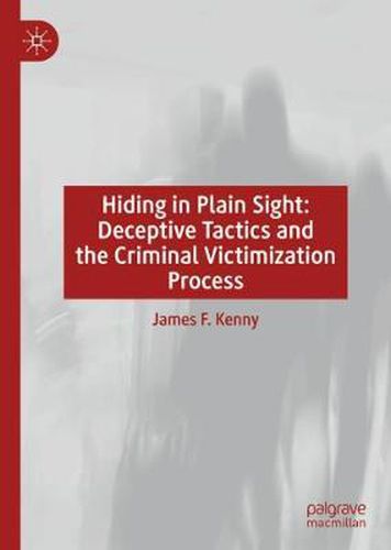 Cover image for Hiding in Plain Sight: Deceptive Tactics and the Criminal Victimization Process