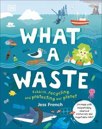 Cover image for What A Waste: Rubbish, Recycling, and Protecting our Planet