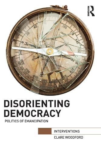 Cover image for Disorienting Democracy: Politics of emancipation