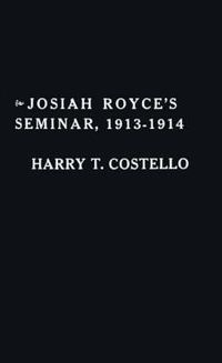 Cover image for Josiah Royce's Seminar 1913-1914: As Recorded in the Notebooks of Harry T. Costello