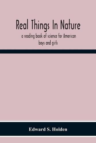 Real Things In Nature: A Reading Book Of Science For American Boys And Girls