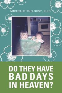 Cover image for Do They Have Bad Days in Heaven?: Surviving the Suicide Loss of a Sibling