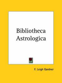 Cover image for Bibliotheca Astrologica: Catalog of Astrological Publications of the 15th Through the 19th Centuries