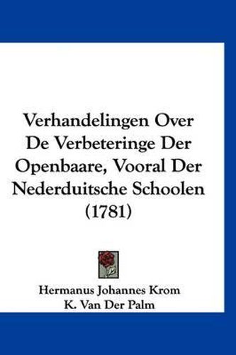 Cover image for Verhandelingen Over de Verbeteringe Der Openbaare, Vooral Der Nederduitsche Schoolen (1781)