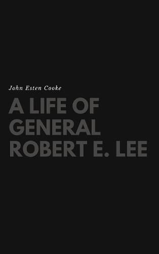 A Life of General Robert E. Lee