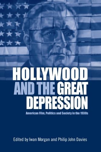 Cover image for Hollywood and the Great Depression: American Film, Politics and Society in the 1930s
