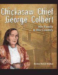 Cover image for Chickasaw Chief George Colbert: His Family and His Country