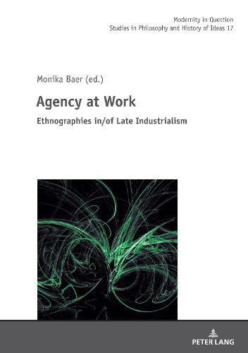 Cover image for Agency at Work: Ethnographies in/of Late Industrialism