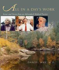 Cover image for All in a Day's Work: Scenes and Stories from an Adirondack Medical Practice