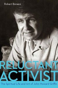 Cover image for Reluctant Activist: The Spiritual Life and Art of John Howard Griffin