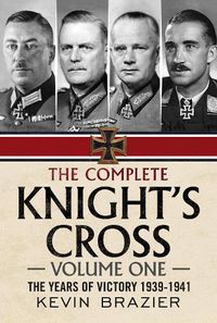 Cover image for The Complete Knight's Cross: The Years of Victory 1939-1941