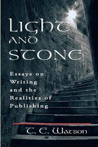 Cover image for Light and Stone: Essays on Writing and the Realities of Publishing