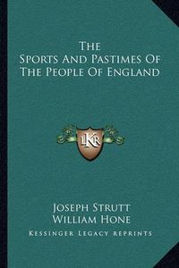 Cover image for The Sports and Pastimes of the People of England