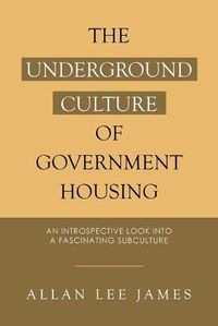 Cover image for The Underground Culture of Government Housing