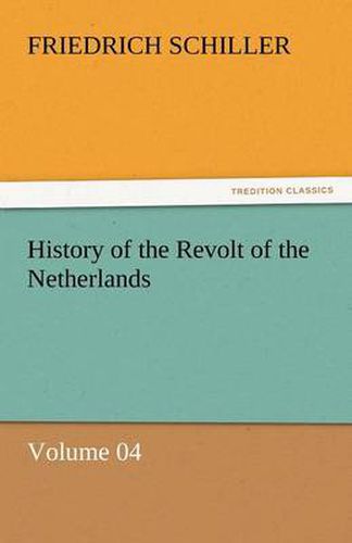 Cover image for History of the Revolt of the Netherlands - Volume 04