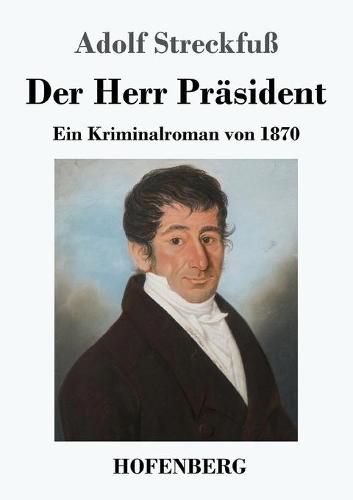 Cover image for Der Herr Prasident: Ein Kriminalroman von 1870
