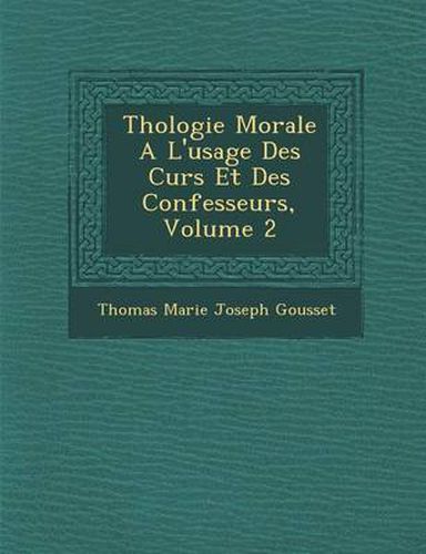 Cover image for Th Ologie Morale A L'Usage Des Cur S Et Des Confesseurs, Volume 2