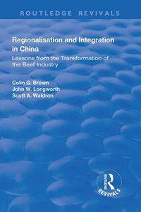 Cover image for Regionalisation and Integration in China: Lessons from the Transformation of the Beef Industry