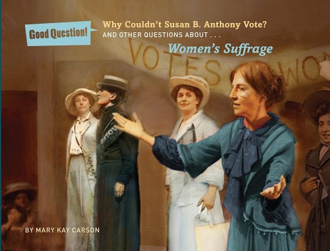 Cover image for Why Couldn't Susan B. Anthony Vote?: And Other Questions About Women's Suffrage