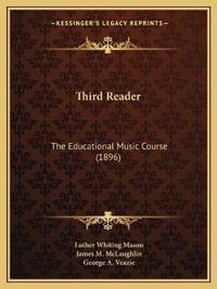 Cover image for Third Reader: The Educational Music Course (1896)