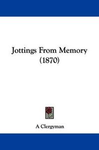 Cover image for Jottings From Memory (1870)