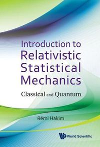 Cover image for Introduction To Relativistic Statistical Mechanics: Classical And Quantum