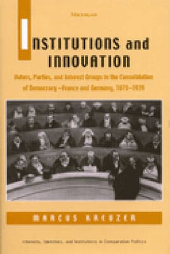 Cover image for Institutions and Innovation: Voters, Parties and Interest Groups in the Consolidation of Democracy - France and Germany, 1870-1939