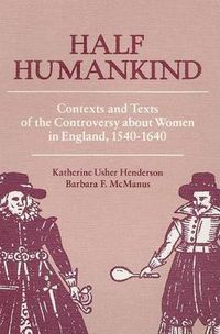 Cover image for Half Humankind: Contexts and Texts of the Controversy About Women in England, 1540-1640