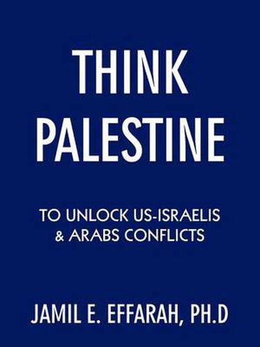 Cover image for Think Palestine to Unlock Us-Israelis and Arabs Conflicts