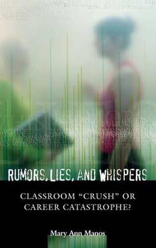Rumors, Lies, and Whispers: Classroom Crush or Career Catastrophe?