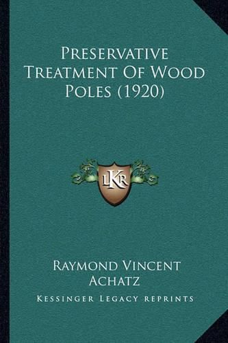 Cover image for Preservative Treatment of Wood Poles (1920)