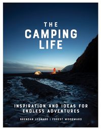 Cover image for The Camping Life: Inspiration and Ideas for Endless Adventures