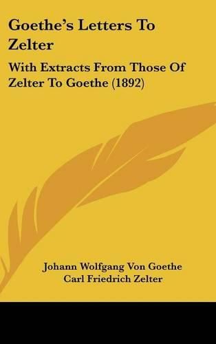 Goethe's Letters to Zelter: With Extracts from Those of Zelter to Goethe (1892)