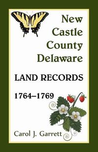 Cover image for New Castle County, Delaware Land Records, 1764-1769