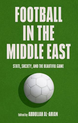 Cover image for Football in the Middle East: State, Society, and the Beautiful Game