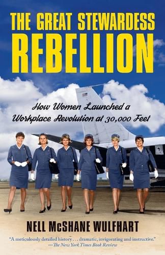 Cover image for The Great Stewardess Rebellion: How Women Launched a Workplace Revolution at 30,000 Feet