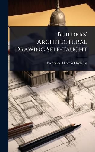 Cover image for Builders' Architectural Drawing Self-taught