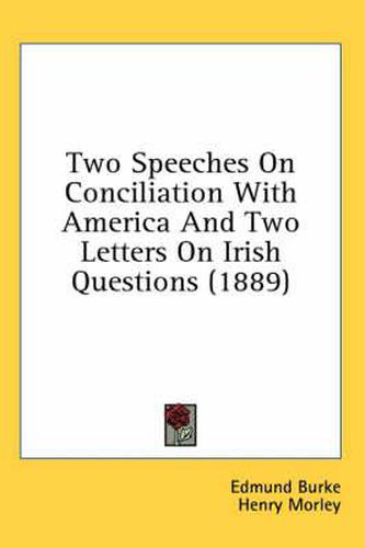 Cover image for Two Speeches on Conciliation with America and Two Letters on Irish Questions (1889)