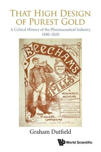 Cover image for That High Design Of Purest Gold: A Critical History Of The Pharmaceutical Industry, 1880-2020