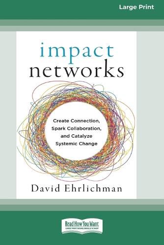 Cover image for Impact Networks: Creating Connection, Sparking Collaboration, and Catalyzing Systemic Change [16pt Large Print Edition]